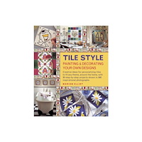 Anness publishing Tile Style Painting & Decorating Your Own Designs (inbunden, eng)