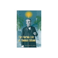 University Press of Florida The Florida Life of Thomas Edison (häftad, eng)