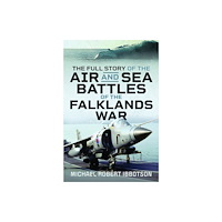 Pen & Sword Books Ltd The Full Story of the Air and Sea Battles of the Falklands War (inbunden, eng)