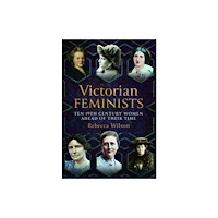 Pen & Sword Books Ltd Victorian Feminists (inbunden, eng)