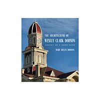 Texas A & M University Press The Architecture of Wesley Clark Dodson (inbunden, eng)