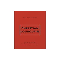 Headline Publishing Group The Little Guide to Christian Louboutin (inbunden, eng)