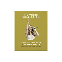 Headline Publishing Group My Voice Will Go On: The Little Guide to Celine Dion (inbunden, eng)