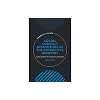 Emerald Publishing Limited Social Conflict Resolution in the Extractive Industry (inbunden, eng)