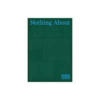 Set Margins' publications Nothing About Interior Architecture (häftad, eng)