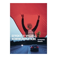 Bo Bergström Effektiv visuell kommunikation : om nyheter, reklam, information och identitet i vår visuella kultur (bok, danskt band)...