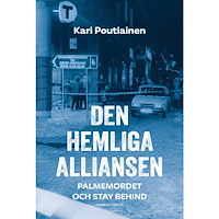Kari Poutiainen Den hemliga alliansen : Palmemordet och Stay behind (inbunden) (Skadad)