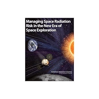 National Academies Press Managing Space Radiation Risk in the New Era of Space Exploration (häftad, eng)