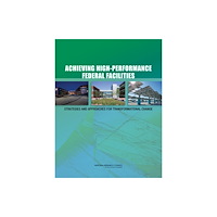 National Academies Press Achieving High-Performance Federal Facilities (häftad, eng)