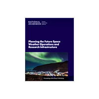 National Academies Press Planning the Future Space Weather Operations and Research Infrastructure (häftad, eng)