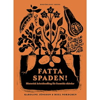 Karoline Jönsson Fatta spaden! : historisk kristidsodling för framtida skördar (inbunden)