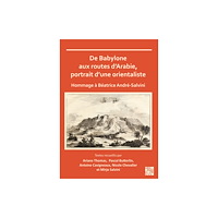 Archaeopress De Babylone aux routes d’Arabie, portrait d’une orientaliste (häftad, fre)