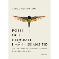 Paula Henrikson Poesi och geografi i människans tid : om Anna Rydstedt, Lennart Sjögren och Göran Sonnevi (inbunden)