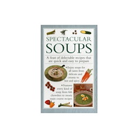 Anness publishing Spectacular Soups (inbunden, eng)