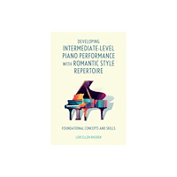 Bloomsbury Publishing PLC Developing Intermediate-Level Piano Performance with Romantic Style Repertoire (häftad, eng)