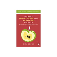 Taylor & francis ltd Ditching Weight Stigma and Anti-Fat Bias at School (häftad, eng)