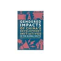 Bloomsbury Publishing PLC Gendered Impacts of China's Development Initiatives in the Global South (häftad, eng)