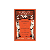 University of Texas Press The Ottoman World of Sports (inbunden, eng)