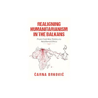 Indiana university press Realigning Humanitarianism in the Balkans (häftad, eng)