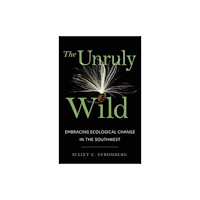 University of Arizona Press The Unruly Wild (häftad, eng)