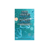 Austin Macauley Publishers Older Adults and Cancer (inbunden, eng)
