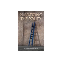 State University of New York Press Privatizing the Polity (inbunden, eng)