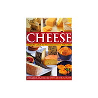 Anness publishing Cheese: a Visual Guide to 400 Cheeses With 150 Recipes (häftad, eng)