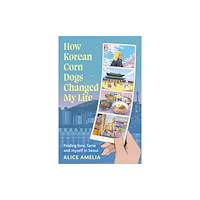 Little, Brown Book Group How Korean Corn Dogs Changed My Life (inbunden, eng)