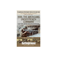 Pen & Sword Books Ltd 1918 – The Americans Under French Command (häftad, eng)