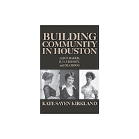 Texas A & M University Press Building Community in Houston (inbunden, eng)