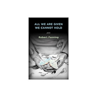 Dzanc Books All We Are Given We Cannot Hold (häftad, eng)