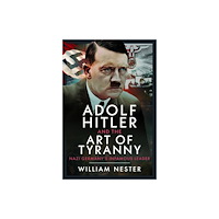Pen & Sword Books Ltd Adolf Hitler and the Art of Tyranny (inbunden, eng)