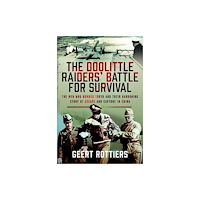 Pen & Sword Books Ltd The Doolittle Raiders’ Battle for Survival (inbunden, eng)