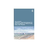 Taylor & francis ltd Creativity and Psychoanalytic Psychotherapy at Times of War, Exile, and Trauma (häftad, eng)