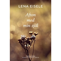 Lena Eisele Afton med min själ (inbunden)