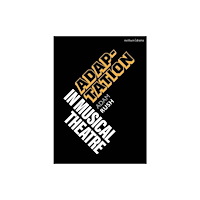 Bloomsbury Publishing PLC Adaptation in Musical Theatre (häftad, eng)
