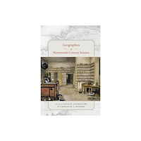 The university of chicago press Geographies of Nineteenth-Century Science (inbunden, eng)