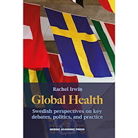 Rachel Irwin Global health : swedish perspectives on key debates, politics, and practice (inbunden, eng)