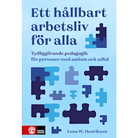 Lena W. Henrikson Ett hållbart arbetsliv för alla : tydliggörande pedagogik för personer med autism och adhd (bok, danskt band)