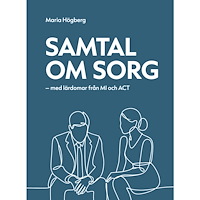 Maria Högberg Samtal om sorg : med lärdomar från MI och ACT (häftad)