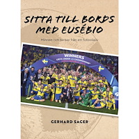 Gerhard Sager Sitta till bords med Eusébio : minnen och tankar från ett fotbollsliv (bok, storpocket)
