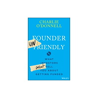 John Wiley & Sons Inc Founder Unfriendly: What Investors Won′t Tell You About Getting Funded (inbunden, eng)