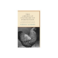 Read Books The American Standard Of Perfection - A Complete Desription Of All Recognized Varieties Of Fowls (inbunden, eng)