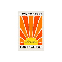 Bloomsbury Publishing PLC How to Start (inbunden, eng)