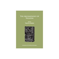 Archaeopress The Archaeology of Yucatan: New Directions and Data (häftad, eng)