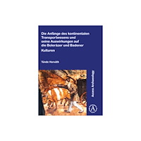 Archaeopress Die Anfange des kontinentalen Transportwesens und seine Auswirkungen auf die Bolerazer und Badener Kulturen (häftad, ger...