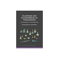 Archaeopress Glassware and Glassworking in Thessaloniki (häftad, eng)