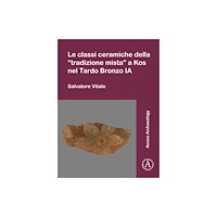 Archaeopress Le classi ceramiche della “tradizione mista” a Kos nel Tardo Bronzo IA (häftad, ita)
