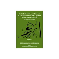 Archaeopress Late Iron Age and Roman Settlement at Bozeat Quarry, Northamptonshire: Excavations 1995-2016 (häftad, eng)