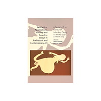 Archaeopress Aesthetics, Applications, Artistry and Anarchy: Essays in Prehistoric and Contemporary Art (häftad, eng)